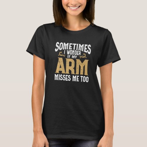 Amputation Arm Amputee Humor Arm Amputee Premium T_Shirt