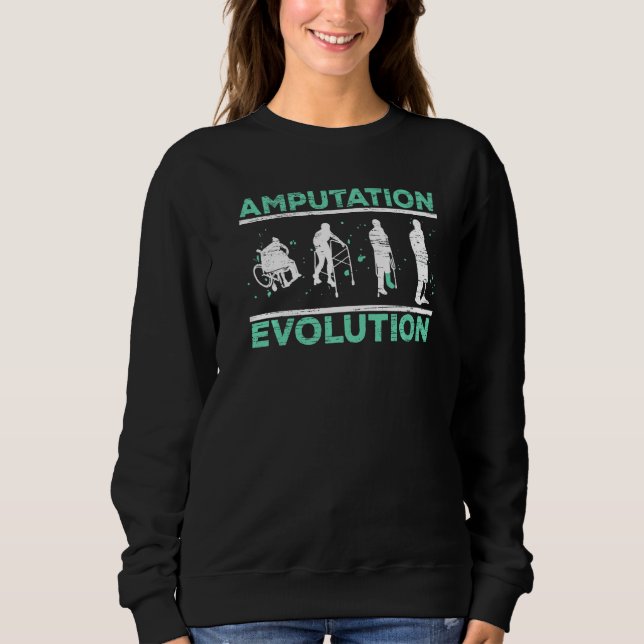 Amputation Evolution Amputee Amputated Surgery   Sweatshirt (Front)