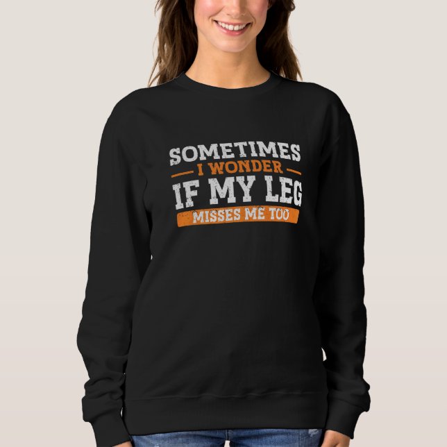 Amputation Leg Amputee Humor Leg Amputee  1 Sweatshirt (Front)
