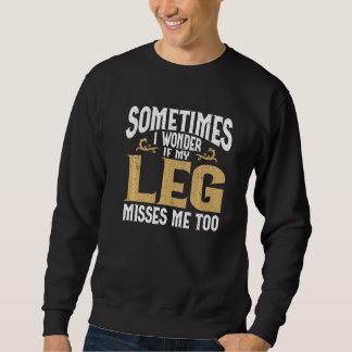 Amputation Leg Amputee Humor Leg Amputee Sweatshirt