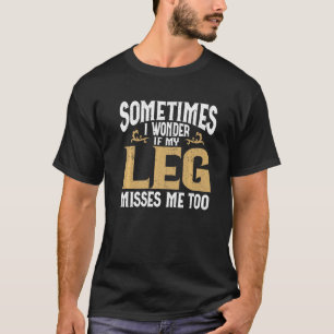 Amputation Leg Amputee Humor Leg Amputee T-Shirt