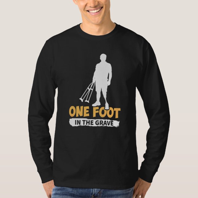 Amputation One Foot In The Grave   T-Shirt (Front)