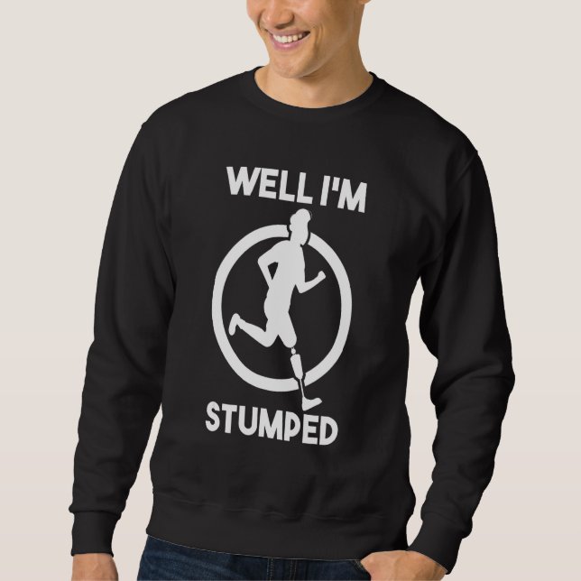 Amputation Surgery Amputee Prosthetic Leg Well I'm Sweatshirt (Front)