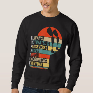 Amputee Always Motivated And Perseveres Leg Prosth Sweatshirt
