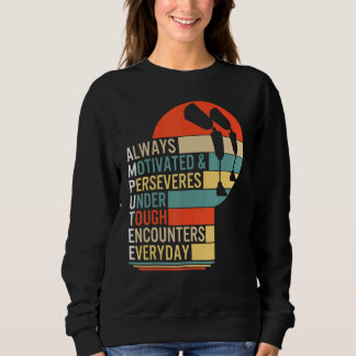 Amputee Always Motivated And Perseveres Leg Prosth Sweatshirt