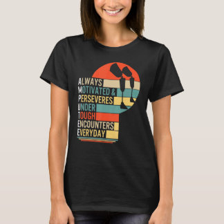 Amputee Always Motivated And Perseveres Leg Prosth T-Shirt