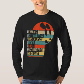 Amputee Always Motivated And Perseveres Leg Prosth T-Shirt