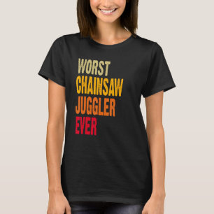 Amputee Hand Arm Amputation Worst Chainsaw Juggler T-Shirt