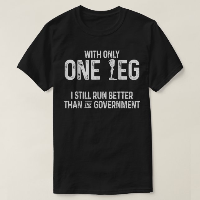 Amputee Humor Better Leg Funny Recovery Gifts T-Shirt (Design Front)