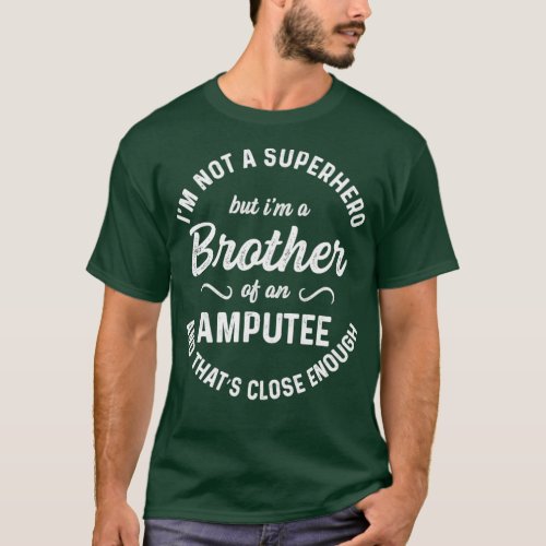 Amputee Humor Brother Hero Leg Arm Funny Recovery  T_Shirt