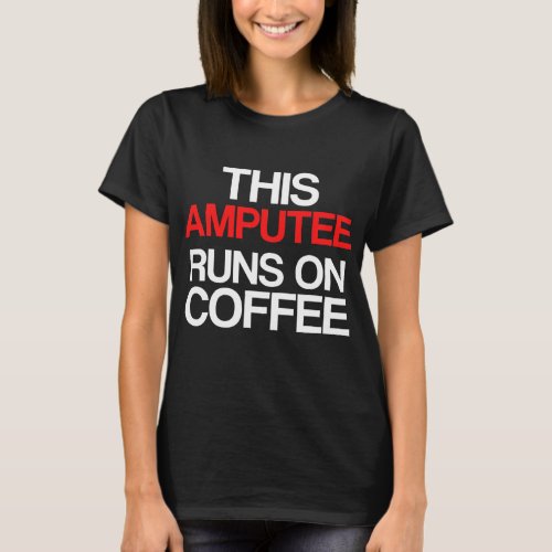 Amputee Humor Coffee Leg Arm Funny Recovery Gifts T_Shirt