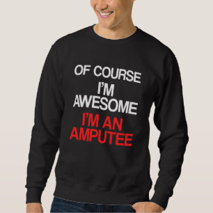 Amputee Humor Course Leg Arm Funny Recovery Sweatshirt