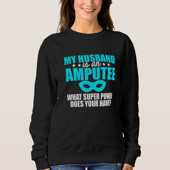 Amputee Humor Husband Leg Arm Funny Recovery  1 Sweatshirt (Front)