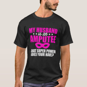 Amputee Humor Husband Leg Arm Funny Recovery 1 T-Shirt
