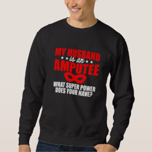 Amputee Humor Husband Leg Arm Funny Recovery 2 Sweatshirt