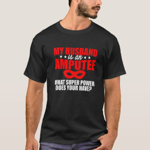 Amputee Humor Husband Leg Arm Funny Recovery 2 T-Shirt