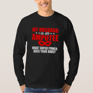 Amputee Humor Husband Leg Arm Funny Recovery  2 T-Shirt