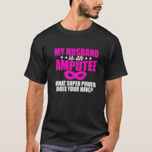 Amputee Humor Husband Leg Arm Funny Recovery 4 T-Shirt
