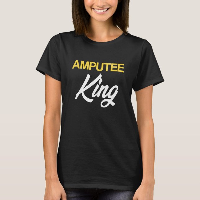 Amputee Humor King Fun Leg Arm Funny Recovery T-Shirt (Front)
