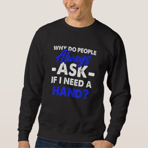 Amputee Humor Leg Arm Funny Recovery 3 Sweatshirt