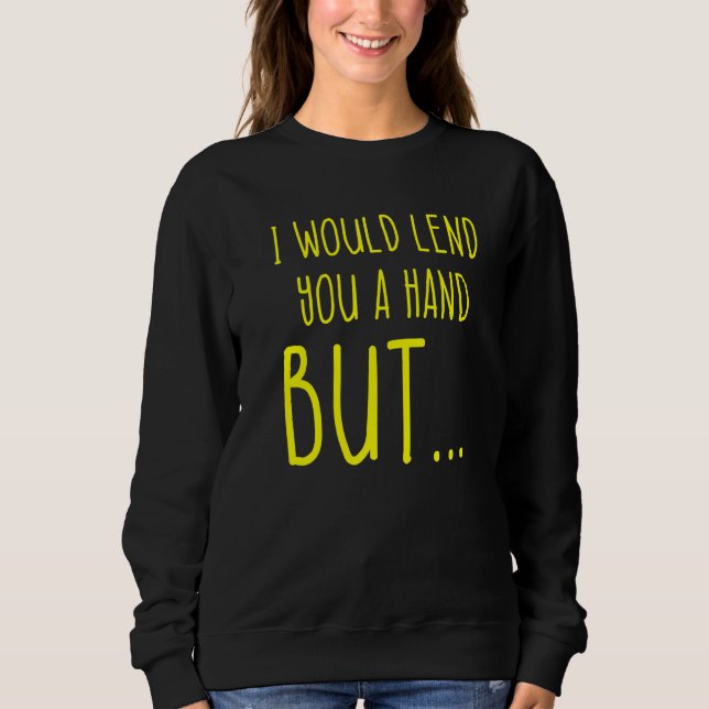 Amputee Humor Lend Hand Leg Arm  Recovery  2 Sweatshirt (Front)