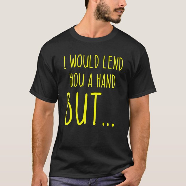 Amputee Humor Lend Hand Leg Arm  Recovery 2 T-Shirt (Front)