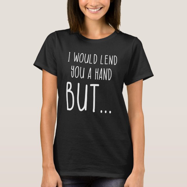 Amputee Humor Lend Hand Leg Arm  Recovery 3 T-Shirt (Front)