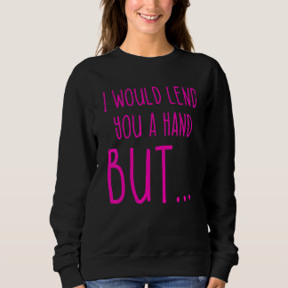 Amputee Humor Lend Hand Leg Arm Recovery 4 Sweatshirt