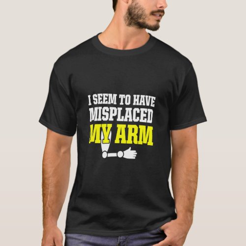 Amputee Humor Misplaced Arm Funny Recovery 2  T_Shirt