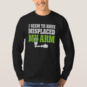 Amputee Humor Misplaced Arm Funny Recovery T-Shirt
