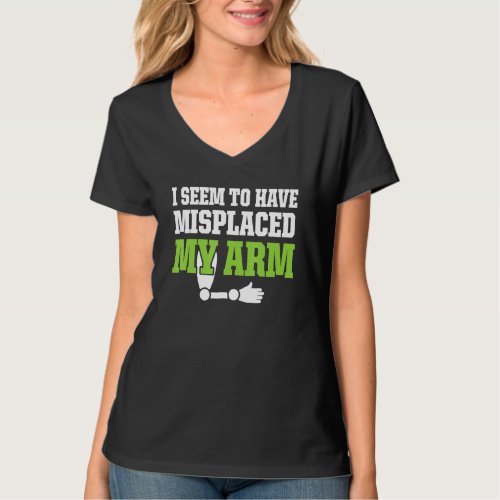 Amputee Humor Misplaced Arm Funny Recovery T_Shirt