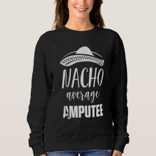 Amputee Humor Nacho Arm  Recovery 1 Sweatshirt