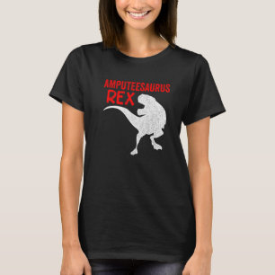 Amputee Humor Saurusrex Leg Arm Recovery 3 T-Shirt