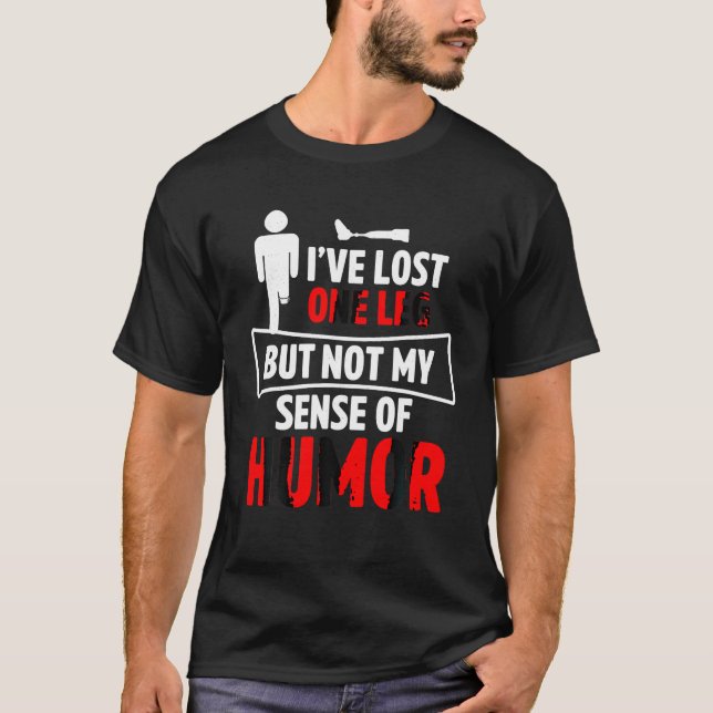 Amputee Humor Senses Leg Funny Recovery Gifts T Sh T-Shirt (Front)