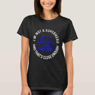 Amputee Humor Sister Hero Leg Arm Funny Recovery 3 T-Shirt