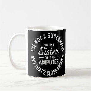 Amputee Humor Sister Hero Leg Arm Funny Recovery Coffee Mug