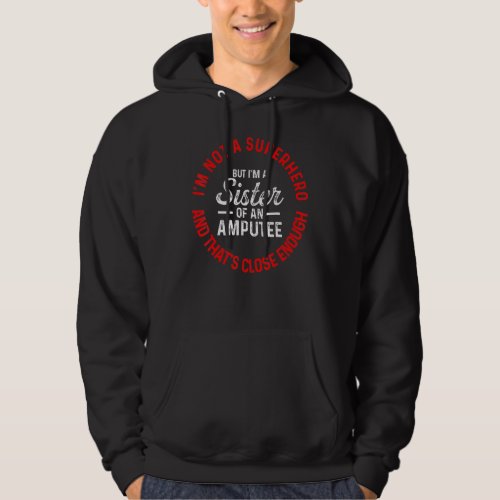 Amputee Humor Sister Hero Leg Arm Funny Recovery Hoodie