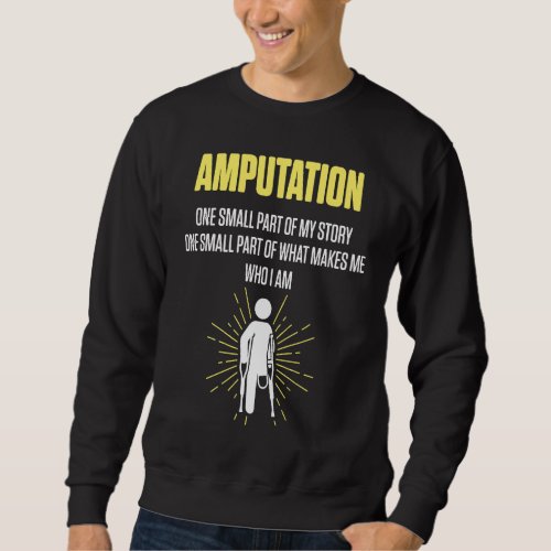 Amputee Humor Small part Leg Arm  Recovery Sweatshirt