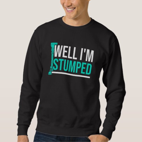 Amputee Humor Stumped Leg Arm Funny Recovery 3 Sweatshirt