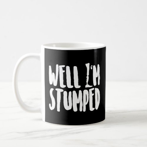 Amputee Humor Stumped Leg Arm  Recovery  Coffee Mug