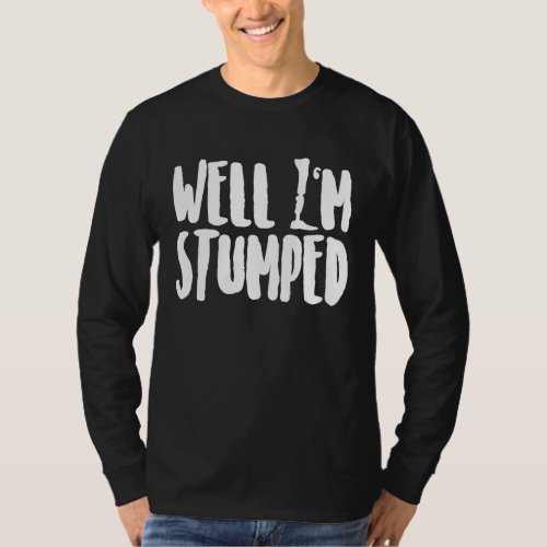 Amputee Humor Stumped Leg Arm  Recovery T-Shirt