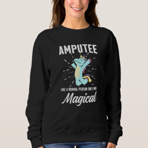 Amputee Humor Unicorn Leg Arm Funny Recovery  1 Sweatshirt