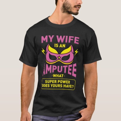 Amputee Humor Wife Leg Arm Amputation Recovery T_Shirt