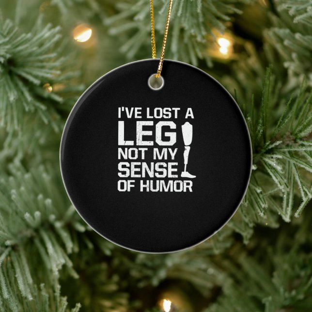 Amputee I've Lost A Leg Not My Sense Of Humor Ceramic Ornament (Tree)