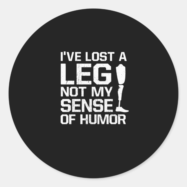 Amputee I've Lost A Leg Not My Sense Of Humor Classic Round Sticker (Front)