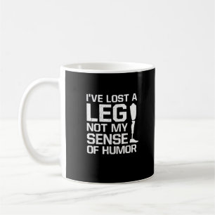 Amputee I've Lost A Leg Not My Sense Of Humor Coffee Mug