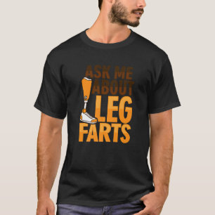 Amputee Joke Leg Prosthetic for a Leg Amputee 3 T-Shirt