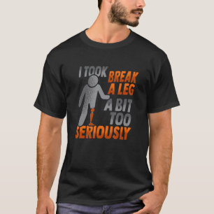 Amputee Joke Leg Prosthetic for a Leg Amputee 9 T-Shirt