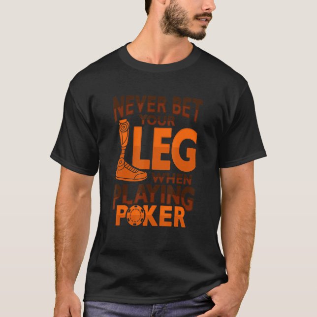 Amputee Joke Leg Prosthetic Poker for a Leg Ampute T-Shirt (Front)