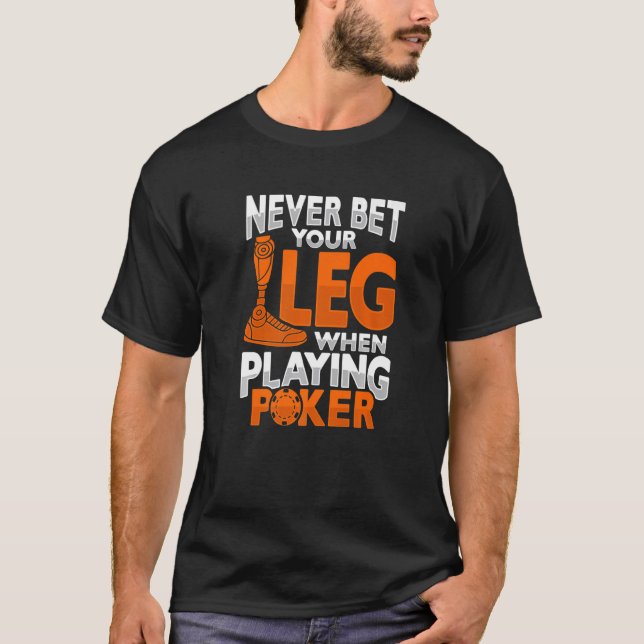 Amputee Joke Leg Prosthetic Poker for a Leg Ampute T-Shirt (Front)